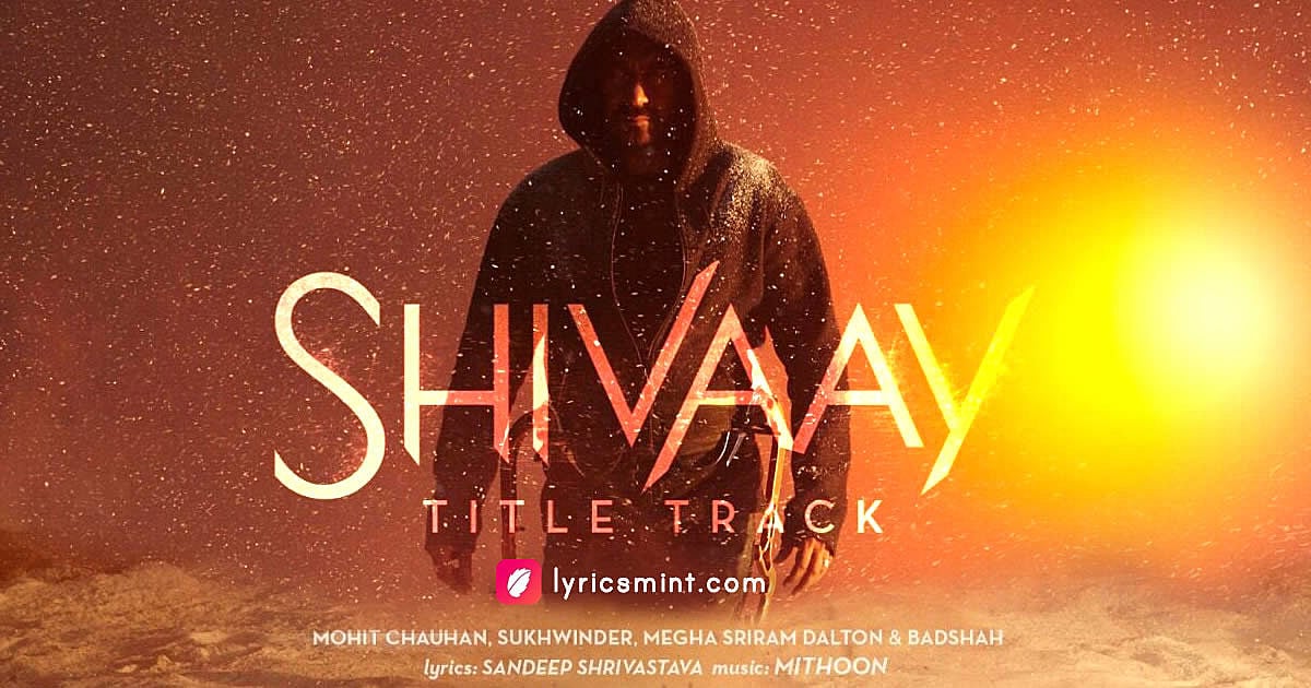 Shivaay Lyrics – Bolo Har Har Har / Title Track – Badshah Ft. Ajay ...